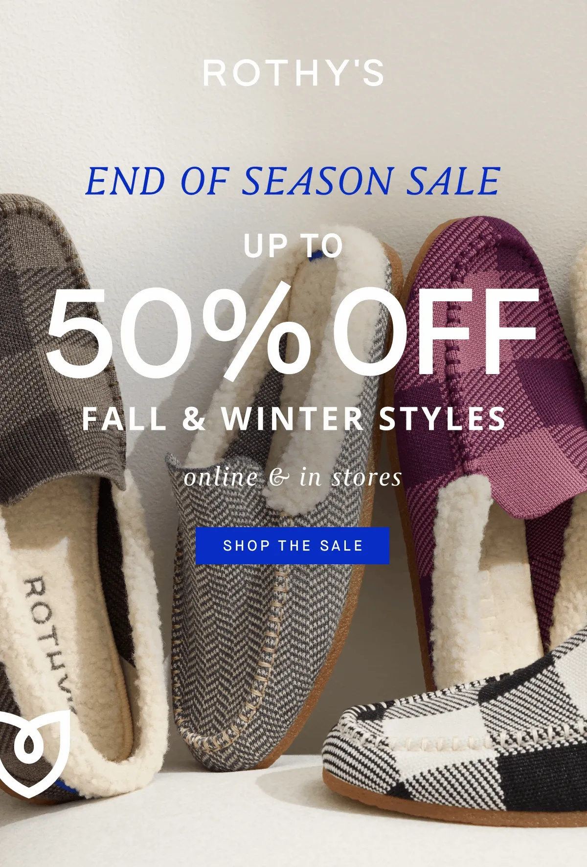 END OF SEASON SALE UP TO 50% OFF FALL & WINTER STYLES online & in stores SHOP THE SALE