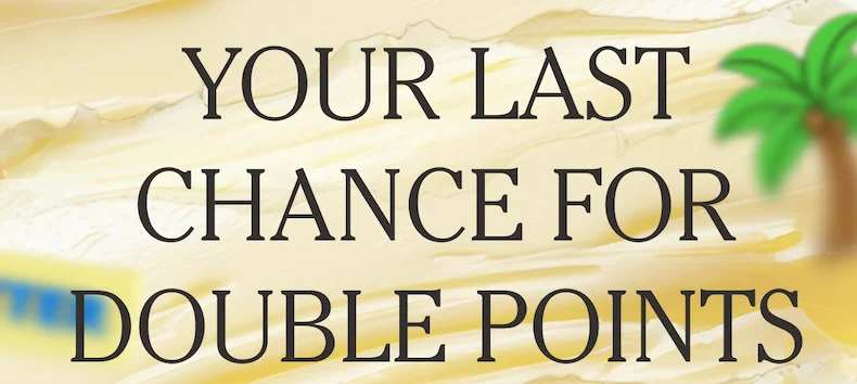Your Last Chance for Double Points