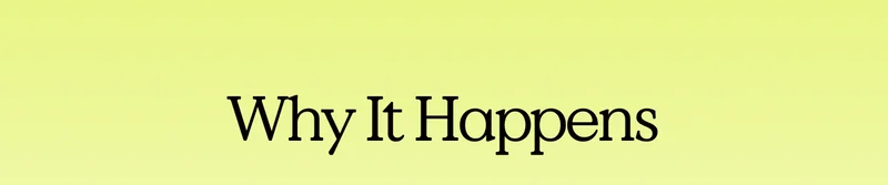 Why It Happens