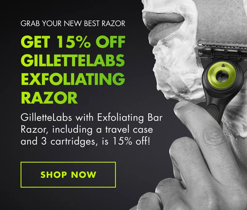 GRAB YOUR NEW BEST RAZOR. GET 15% OFF GILLETTELABS EXFOLIATING RAZOR. GilletteLabs with Exfoliating Bar Razor, including a travel case and 3 cartridges, is 15% off! SHOP NOW