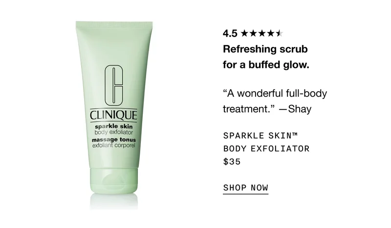 Refreshing scrub for a buffed glow. | A wonderful full-body treatment. -Shay | SPARKLE SKIN TM BODY EXFOLIATOR $35 SHOP NOW
