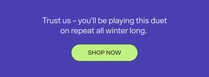 Trust us – you’ll be playing this duet on repeat all winter long.  SHOP NOW