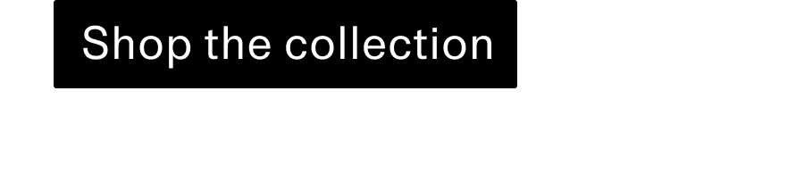 Shop the collection CTA