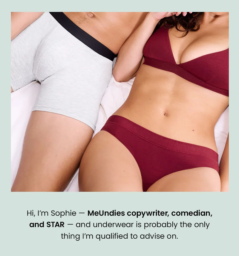 Hi, I'm Sophie - MeUndies copywriter, comedian, and STAR - and underwear is probably the only thing I'm qualified to advise on.