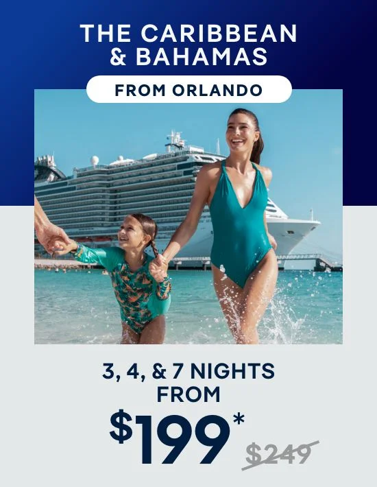 The Caribbean & Bahamas From Orlando (Port Canaveral) – 7+ Nights From $399* (Was $419) – Click to View Cruises & Book Now The Caribbean & Bahamas From Orlando (Port Canaveral) – 7+ Nights From $399* (Was $419) – Click to View Cruises & Book Now