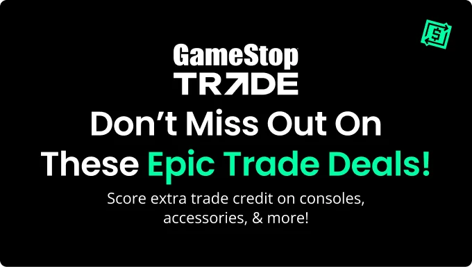 GameStop TRADE Don't Miss Out On These Epic Trade Deals! Score extra trade credit on consoles, accessories, & more!