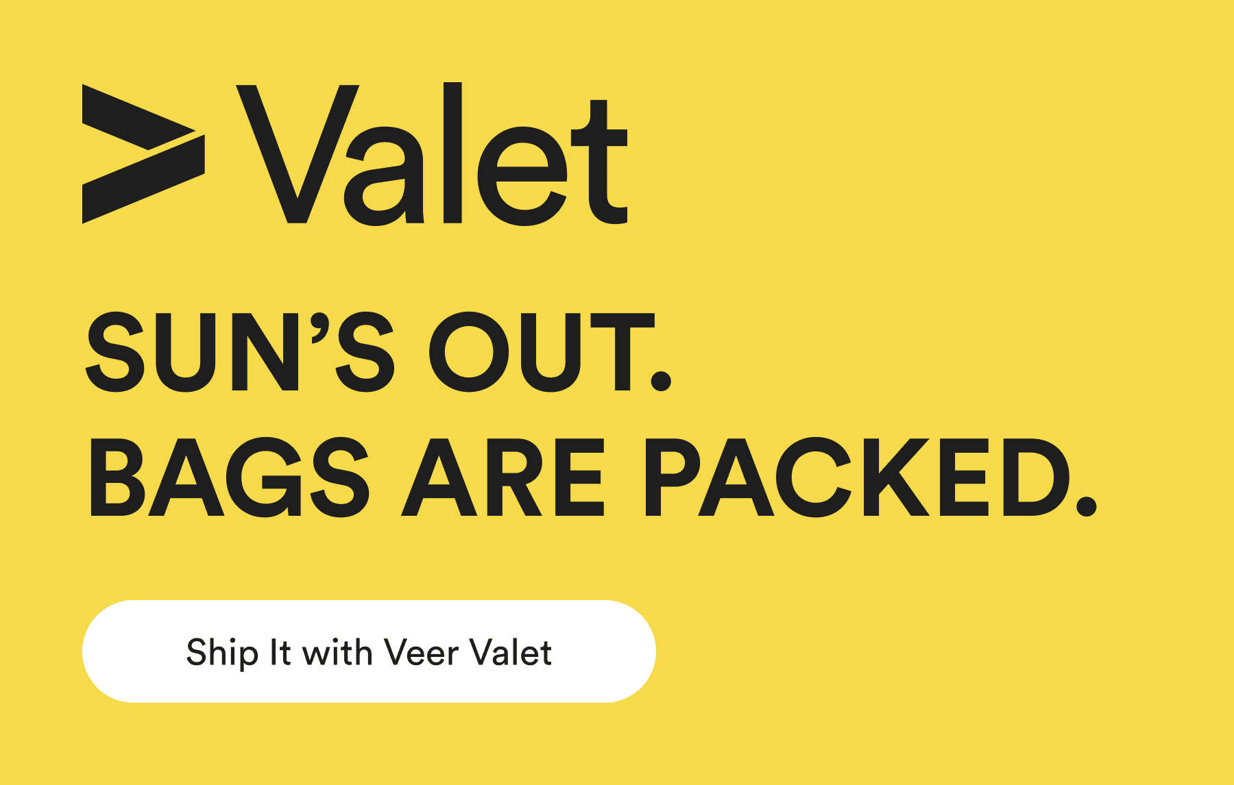 valet - sun’s out. bags are packed. - ship it with veer valet