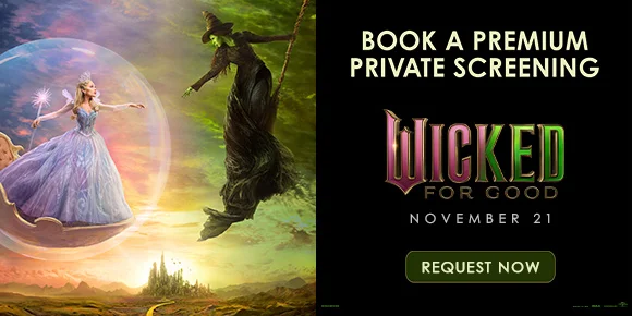 WICKED: FOR GOOD | BOOK A PREMIUM PRIVATE SCREENING | REQUEST NOW >