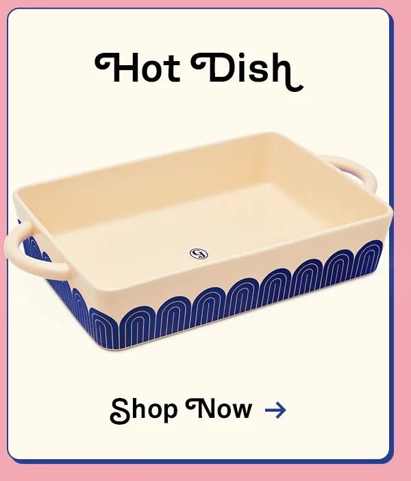 Hot Dish | SHOP NOW