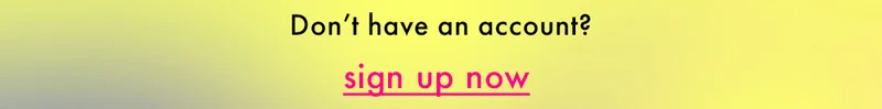 Don't have an account? Sign up now