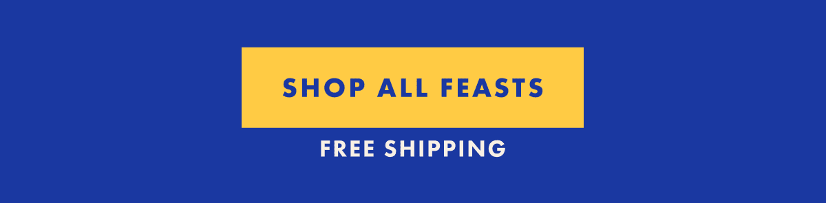Shop All Feasts Shop All Feasts