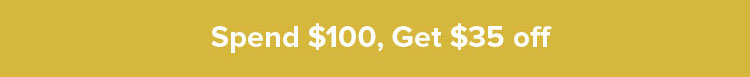 Spend $100, Get $35 off