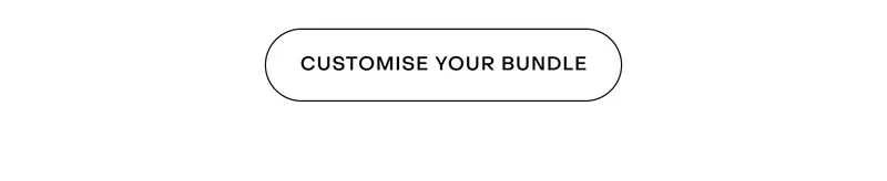CUSTOMISE YOUR BUNDLE