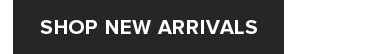 SHOP NEW ARRIVALS