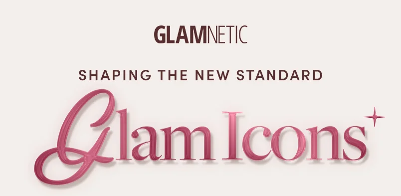 SHAPING THE NEW STANDARD GLAM ICONS