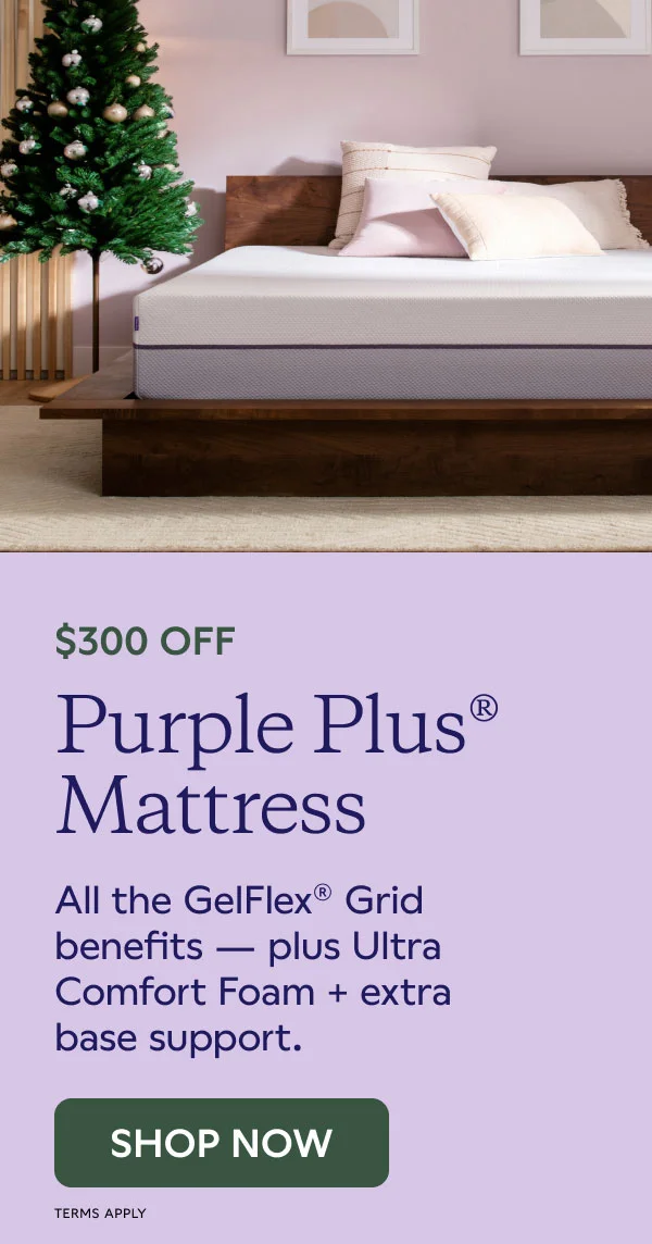 $300 OFF Purple Plus® Mattress. SHOP NOW