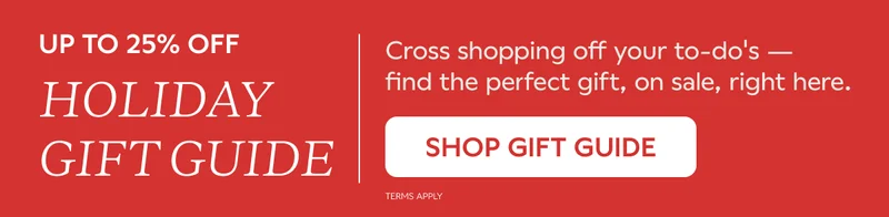 UP TO 25% OFF HOLIDAY GIFT GUIDE. Cross shopping off your to-do's -- find the perfect gift, on sale, right here. SHOP GIFT GUIDE. Terms Apply.