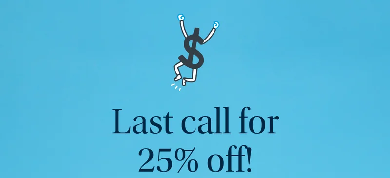 Last call for 25% off