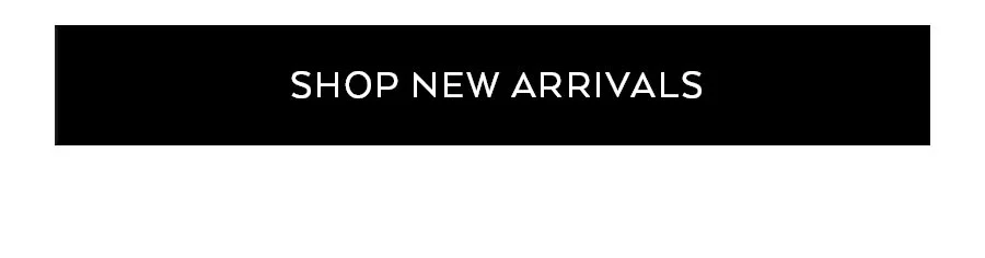 SHOP NEW ARRIVALS