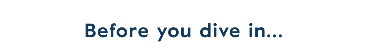 Before you dive in...