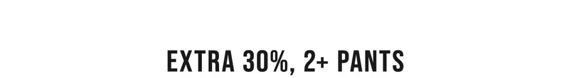 Extra 30%, 2+ Pants