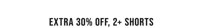 Extra 30% Off, 2+ Shorts