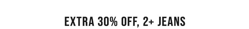 Extra 30% Off, 2+ Jeans