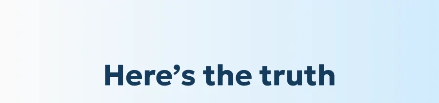 Here’s the truth