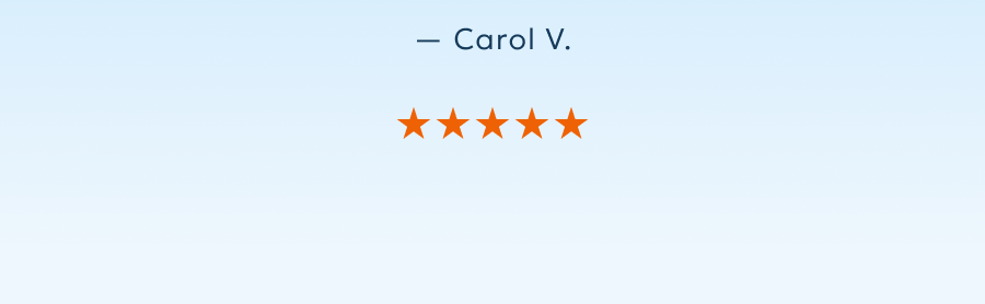 — Carol V., 5 stars