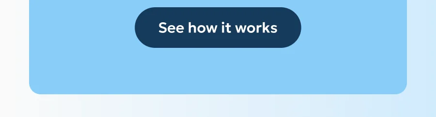 See how it works