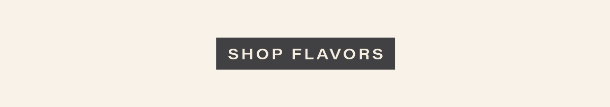 [SHOP FLAVORS]
