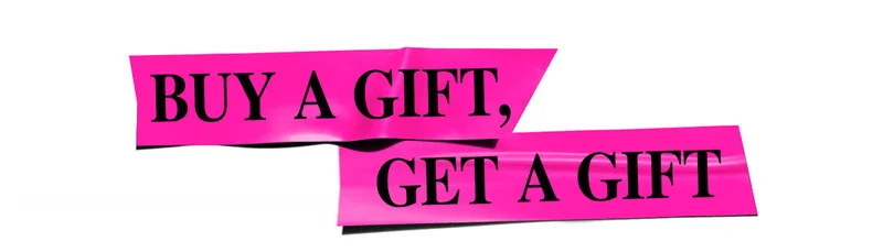 BUY A GIFT, GET A GIFT