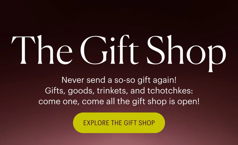 The Gift Shop - Never send a so-so gift again! Gifts, goods, trinkets, and tchotchkes: come one, come all the gift shop is open!