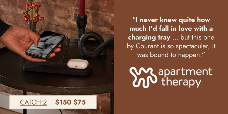 Apartment Therapy “I never knew quite how much I’d fall in love with a charging tray … but this one by Courant is so spectacular, it was bound to happen.”