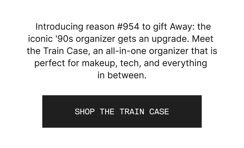Introducing reason #954 to gift Away: the iconic '90s organizer gets an upgrade. Meet the Train Case, an all-in-one organizer that is perfect for makeup, tech, and everything in between. SHOP THE TRAIN CASE