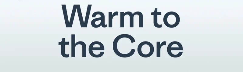 Warm to the Core.