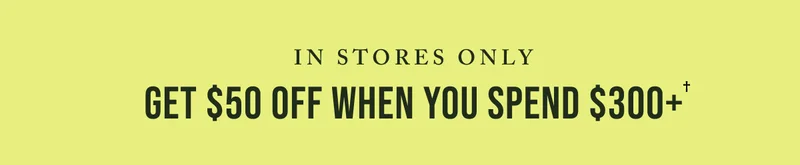 In Stores Only Get $50 When You Spend $300+