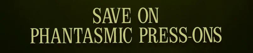 SAVE ON PHANTASMIC PRESS-ONS