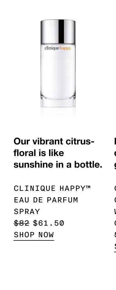 Our vibrant citrus-floral is like sunshine in a bottle. Clinique Happy™ Eau de Parfum Spray $61.50 | SHOP NOW