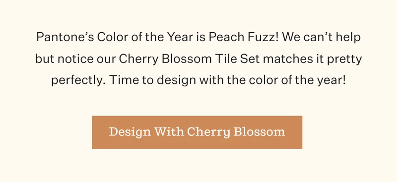 Pantone's Color of the Year is Peach Fuzz! We can't help but notice our Cherry Blossom Tile Set matches it pretty perfectly. Time to design with the color of the year! | Design With Cherry Blossom