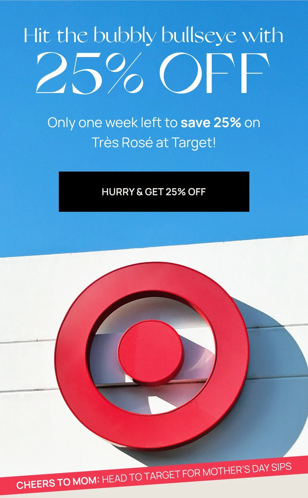 Hit the bubbly bullseye with 25% OFF Only one week left to save 25% on Très Rosé at Target!