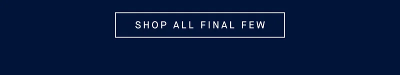 SHOP ALL FINAL FEW