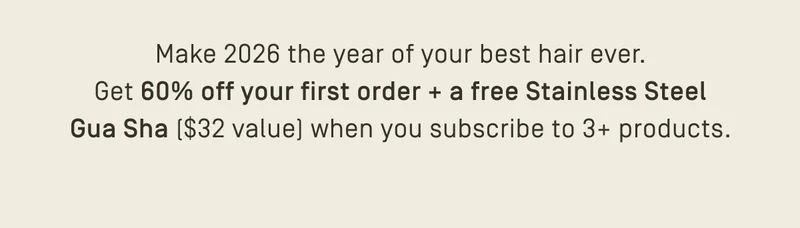 Get 60% off your first order + a free Stainless Steel Gua Sha
