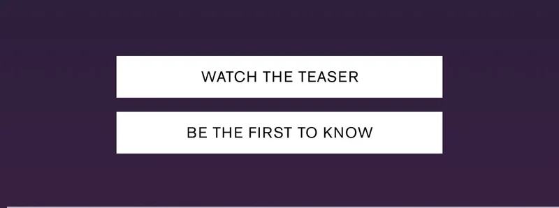 WATCH THE TEASER BE THE FIRST TO KNOW