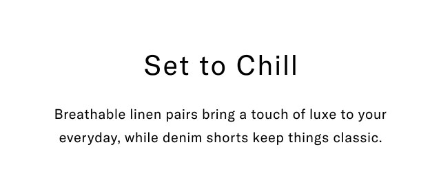 Set to Chill Breathable linen pairs bring a touch of luxe to your everyday, while denim shorts keep things classic.
