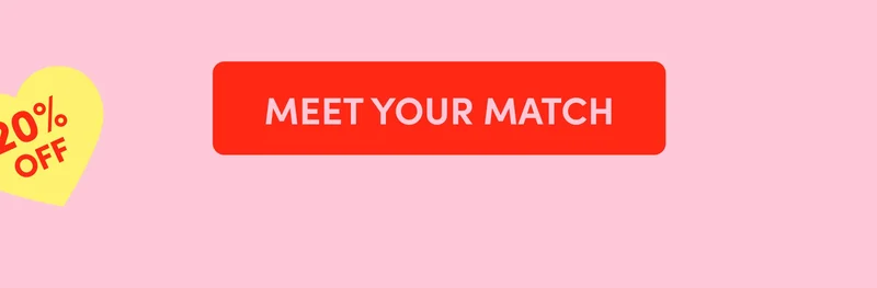MEET YOUR MATCH