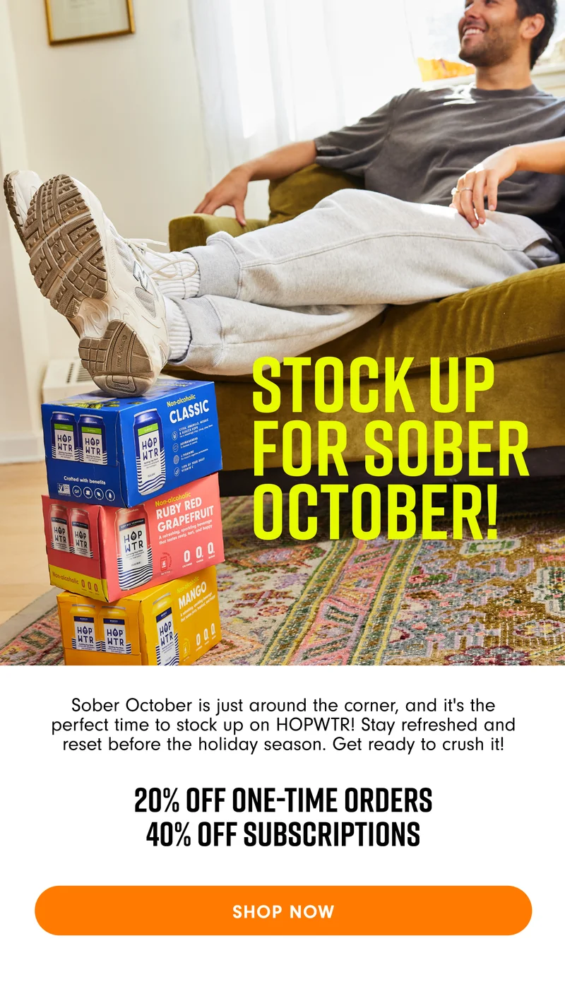 STOCK UP FOR SOBER OCTOBER. 20% off one-time orders. 40% OFF subscriptions