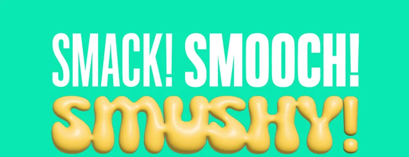 SMACK! SMOOCH! SMUSHY!