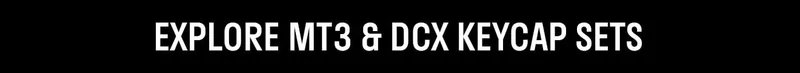 EXPLORE MT3 & DCX KEYCAP SETS EXPLORE MT3 & DCX KEYCAP SETS