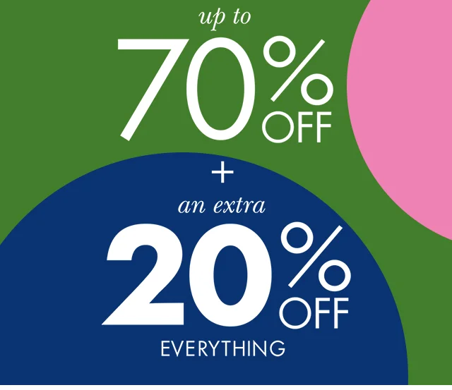 up to 70% off + an extra 20% off everything